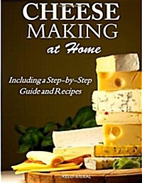 Cheesemaking at Home: Including a Step-By-Step Guide and Recipes (Paperback)