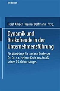 Dynamik Und Risikofreude in Der Unternehmensfuhrung : Ein Workshop Fur Und Mit Professor Dr. Dr. H.C. Helmut Koch Aus Anlass Seines 75. Geburtstages (Paperback, 1995 ed.)