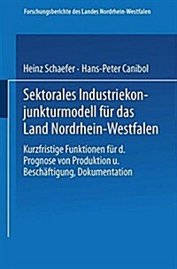 Sektorales Industriekonjunkturmodell F? Das Land Nordrhein-Westfalen: Kurzfristige Funktionen F? Die Prognose Von Produktion Und Besch?tigung, Doku (Paperback, 1980)