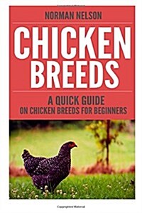 Chicken Breeds: A Quick Guide on Chicken Breeds for Beginners (Paperback)