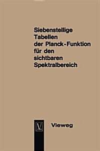 Seven-Figure Tables of the Planck Function for the Visible Spectrum / Siebenstellige Tabellen Der Planck-Funktion Fur Den Sichtbaren Spektralbereich (Paperback, Softcover Reprint of the Original 1st 1964 ed.)