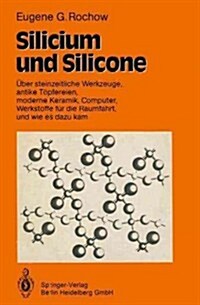 Silicium Und Silicone: ?er Steinzeitliche Werkzeuge, Antike T?fereien, Moderne Keramik, Computer, Werkstoffe F? Die Raumfahrt, Und Wie Es (Paperback, 1991)