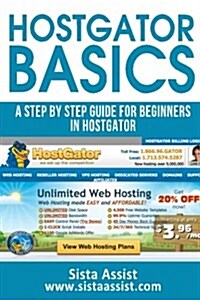 Hostgator Basics: A Step by Step Guide for Beginners in Hostgator (Paperback)