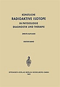 Radioactive Isotopes in Physiology Diagnostics and Therapy / K?stliche Radioaktive Isotope in Physiologie Diagnostik Und Therapie: Volume I / Erster (Paperback, Softcover Repri)