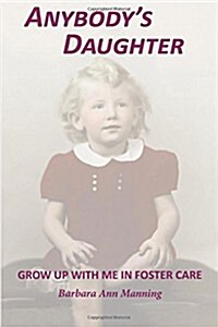 Anybodys Daughter: Grow Up with Me in Foster Care (Paperback)