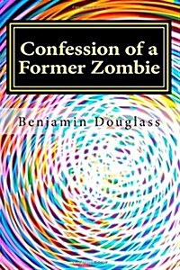 Confession of a Former Zombie: A Memoir (Paperback)