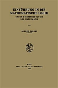 Einf?rung in Die Mathematische Logik: Und in Die Methodologie Der Mathematik (Paperback, 1937)