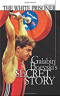 The White Prisoner: Galabin Boevskis Secret Story (Paperback)