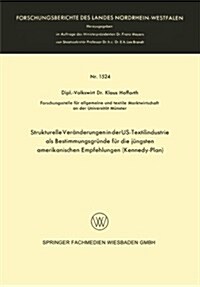 Strukturelle Veranderungen in Der Us-Textilindustrie ALS Bestimmungsgrunde Fur Die Jungsten Amerikanischen Empfehlungen (Kennedy-Plan) (Paperback, 1965 ed.)