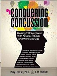 Conquering Concussion: Healing TBI Symptoms with Neurofeedback and Without Drugs (Paperback)