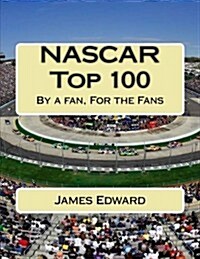 NASCAR Top 100: By a Fan, for the Fans (Paperback)