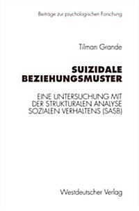 Suizidale Beziehungsmuster: Eine Untersuchung Mit Der Strukturalen Analyse Sozialen Verhaltens (Sasb) (Paperback, 1997)