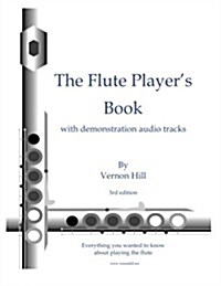 Flute Players Book: Everything You Wanted to Know about Playing the Flute (Paperback)