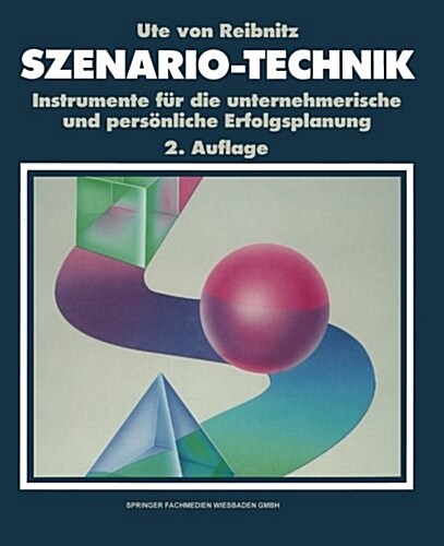 Szenario-Technik : Instrumente Fur Die Unternehmerische Und Persoenliche Erfolgsplanung (Paperback, 2nd 2. Aufl. 1992. Softcover Reprint of the Origin)
