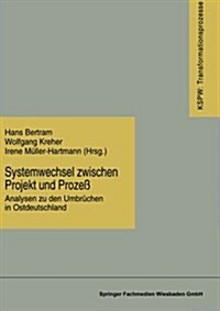 Systemwechsel Zwischen Projekt Und Prozess : Analysen Zu Den Umbruchen in Ostdeutschland (Paperback, 1998 ed.)