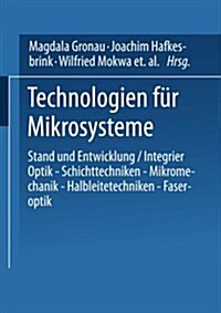 Technologien F? Mikrosysteme: Stand Und Entwicklung / Integrier Optik -- Schichttechniken -- Mikromechanik -- Halbleitetechniken -- Faseroptik (Paperback, 1993)