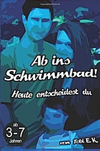 AB Ins Schwimmbad!: Heute Entscheidest Du (Paperback)