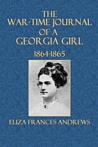 The War-time Journal of a Georgia Girl 1864-1865 (Paperback)