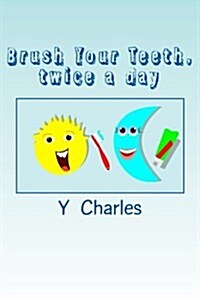 Brush Your Teeth, twice a day: fun guide for parents (Paperback)