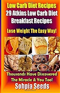 Low Carb Diet Recipes: 29 Atkins Low Carb Diet Breakfast Recipes (Paperback)