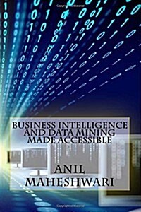 Business Intelligence and Data Mining Made Accessible (Paperback)