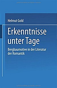 Erkenntnisse Unter Tage: Bergbaumotive in Der Literatur Der Romantik (Paperback, 1990)