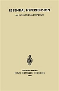 Essential Hypertension: An International Symposium. Berne, June 7th-10th, 1960 Sponsored by CIBA (Paperback, Softcover Repri)