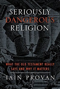 Seriously Dangerous Religion: What the Old Testament Really Says and Why It Matters (Paperback, UK)