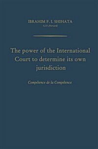 The Power of the International Court to Determine Its Own Jurisdiction: Comp?ence de la Comp?ence (Paperback, Softcover Repri)