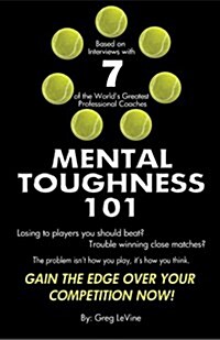 Mental Toughness 101: The Tennis Players Guide To Being Mentally Tough (Paperback)