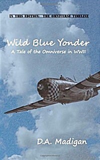 Wild Blue Yonder: A Tale of the Omniverse in WWII (Paperback)