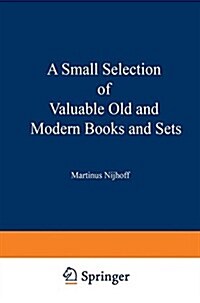 A Small Selection of Valuable Old and Modern Books and Sets: From the Stock of Martinus Nijhoff Bookseller (Paperback, Softcover Repri)