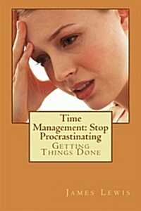 Time Management Stop Procrastinating: Getting Things Done (Paperback)