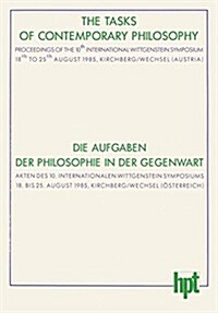 The Tasks of Contemporary Philosophy / Die Aufgaben Der Philosophie in Der Gegenwart : Proceedings of the 10th International Wittgenstein Symposium 18 (Paperback)