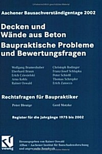 Aachener Bausachverst?digentage 2002: Decken Und W?de Aus Beton - Baupraktische Probleme Und Bewertungsfragen (Paperback, 2002)