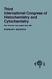 Third International Congress of Histochemistry and Cytochemistry: New York, New York, August 18-22, 1968. Summary Reports (Paperback, 1968)