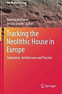 Tracking the Neolithic House in Europe: Sedentism, Architecture and Practice (Paperback, 2013)