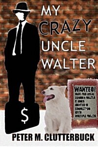 My Crazy Uncle Walter (Paperback)