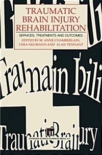 Traumatic Brain Injury Rehabilitation: Services, Treatments and Outcomes (Paperback, 1995)
