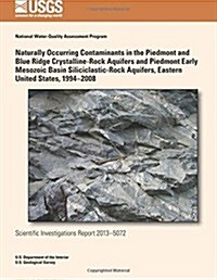 Naturally Occurring Contaminants in the Piedmont and Blue Ridge Crystalline-rock Aquifers and Piedmont Early Mesozoic Basin Siliciclastic-rock Aquifer (Paperback)