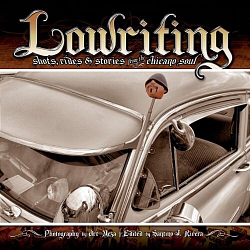 Lowriting: Shots, Rides & Stories from the Chicano Soul (Paperback)