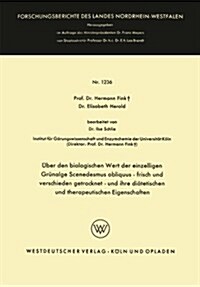 UEber Den Biologischen Wert Der Einzelligen Grunalge Scenedesmus Obliquus -- Frisch Und Verschieden Getrocknet -- Und Ihre Diatetischen Und Therapeuti (Paperback, 1963 ed.)