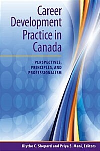 Career Development Practice in Canada: Perspectives, Principles, and Professionalism (Paperback)