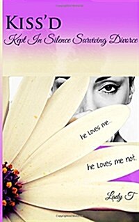 Kissd: Kept in Silence Surviving Divorce (Paperback)