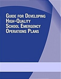 Guide for Developing High-Quality School Emergency Operations Plans (Paperback)