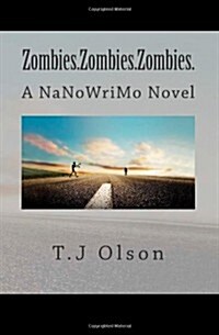 Zombies.Zombies.Zombies.: A Nanowrimo Novel (Paperback)