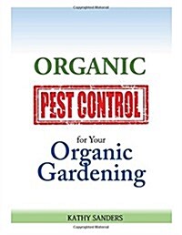Organic Pest Control for Your Organic Gardening (Paperback)