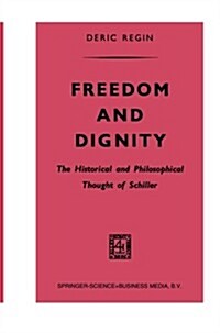 Freedom and Dignity: The Historical and Philosophical Thought of Schiller (Paperback, Softcover Repri)