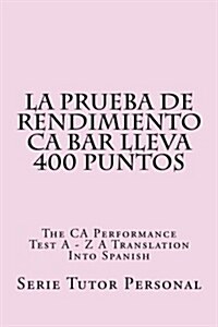 La Prueba de Rendimiento CA Bar Lleva 400 Puntos: The CA Performance Tes a - Z a Translation Into Spanish (Paperback)
