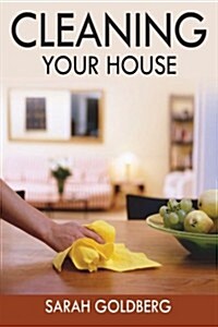 Cleaning Your House: The Clean House Tips, Tricks & Hacks Your Mom Didnt Teach You (Paperback)